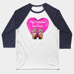 My Valentine Has Paws Baseball T-Shirt